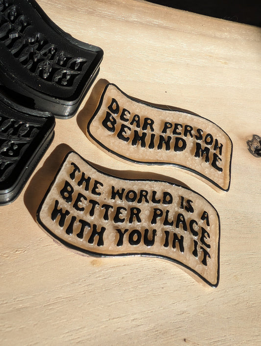 Dear Person Behind Me The World is a Better Place With you In It Text Quote Embossed Sharp Clay Cutter